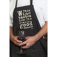 Load image into Gallery viewer, This Wine Tastes like I am a Really Good Dancer Apron
