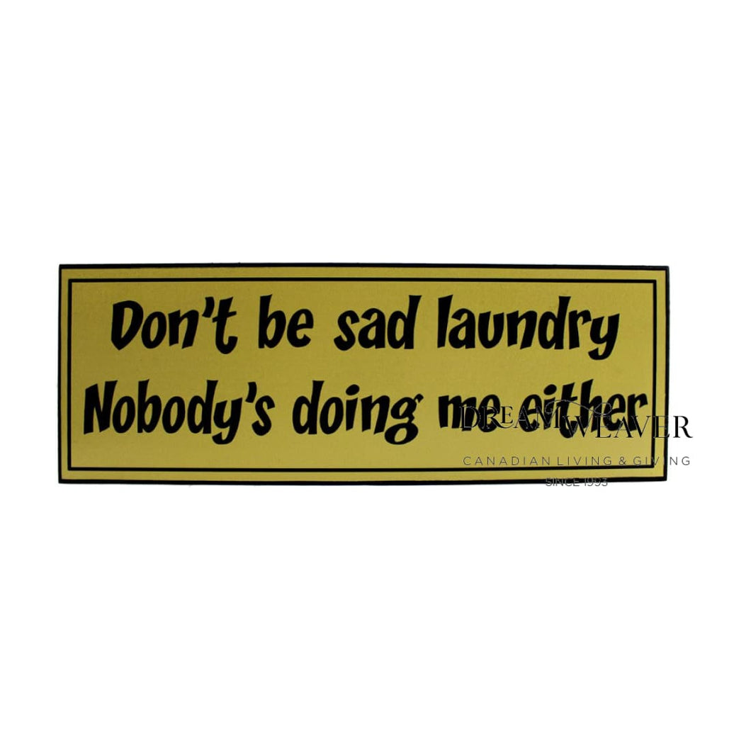 Dont Be Sad Laundry - Sign Home Decor