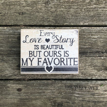 Load image into Gallery viewer, Every love story is beautiful but ours is my favourite Sign Home Decor

