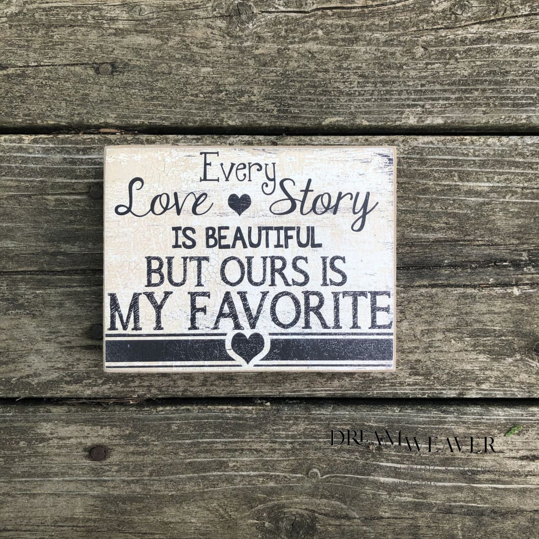 Every love story is beautiful but ours is my favourite Sign Home Decor