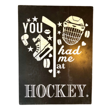 Load image into Gallery viewer, You Had me at Hockey Wooden Sign
