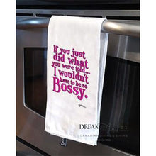 Load image into Gallery viewer, If you Just did as you were told I wouldn&#39;t have to be so Bossy Tea Towel
